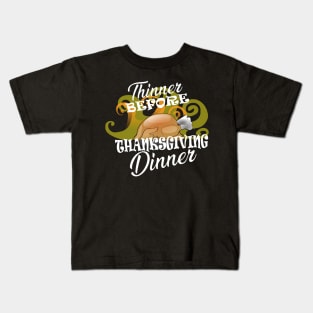 Thanksgiving - Thinner before thanksgiving dinner Kids T-Shirt